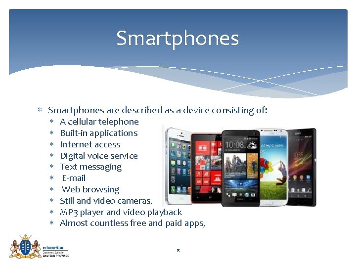 Smartphones are described as a device consisting of: A cellular telephone Built-in applications Internet