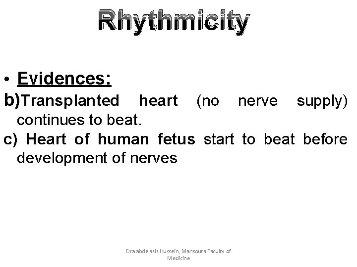 Rhythmicity • Evidences: b)Transplanted heart (no nerve supply) continues to beat. c) Heart of