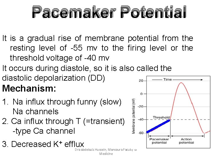 Pacemaker Potential It is a gradual rise of membrane potential from the resting level