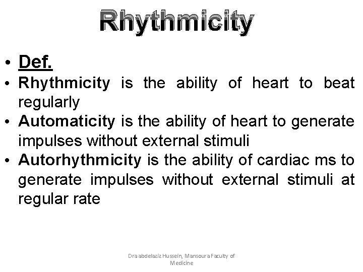 Rhythmicity • Def. • Rhythmicity is the ability of heart to beat regularly •