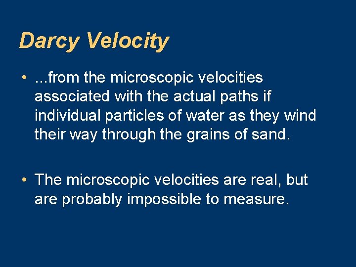 Darcy Velocity • . . . from the microscopic velocities associated with the actual