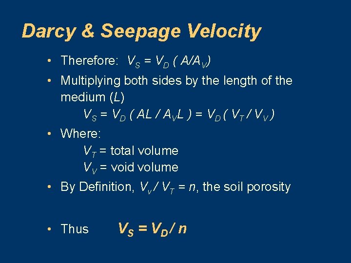 Darcy & Seepage Velocity • Therefore: VS = VD ( A/AV) • Multiplying both