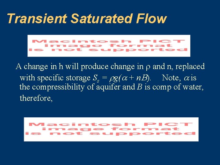 Transient Saturated Flow A change in h will produce change in and n, replaced