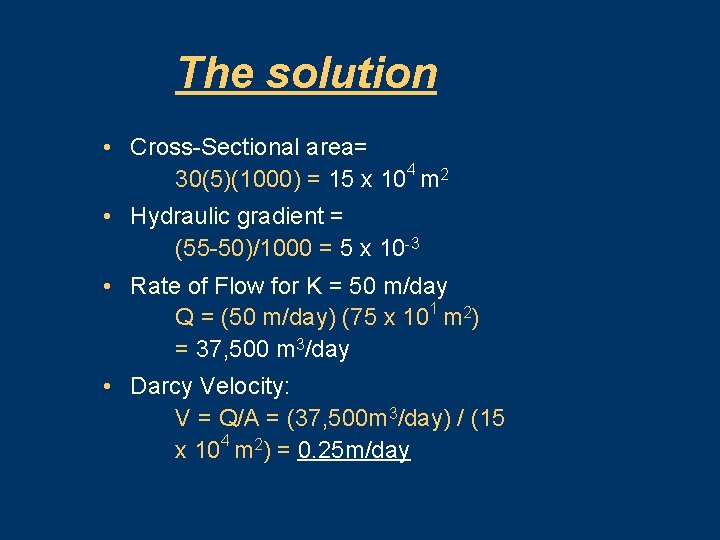 The solution • Cross-Sectional area= 30(5)(1000) = 15 x 104 m 2 • Hydraulic