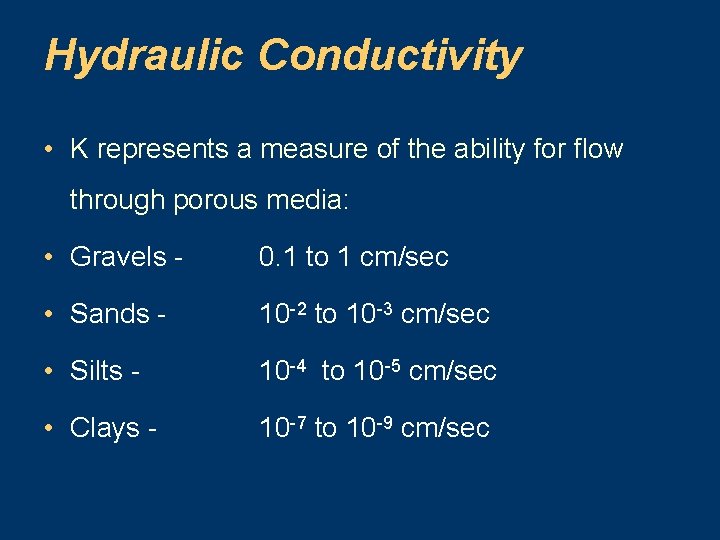 Hydraulic Conductivity • K represents a measure of the ability for flow through porous