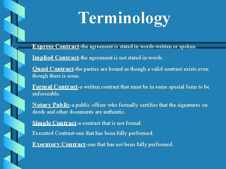 Terminology Express Contract-the agreement is stated in words-written or spoken. Implied Contract-the agreement is