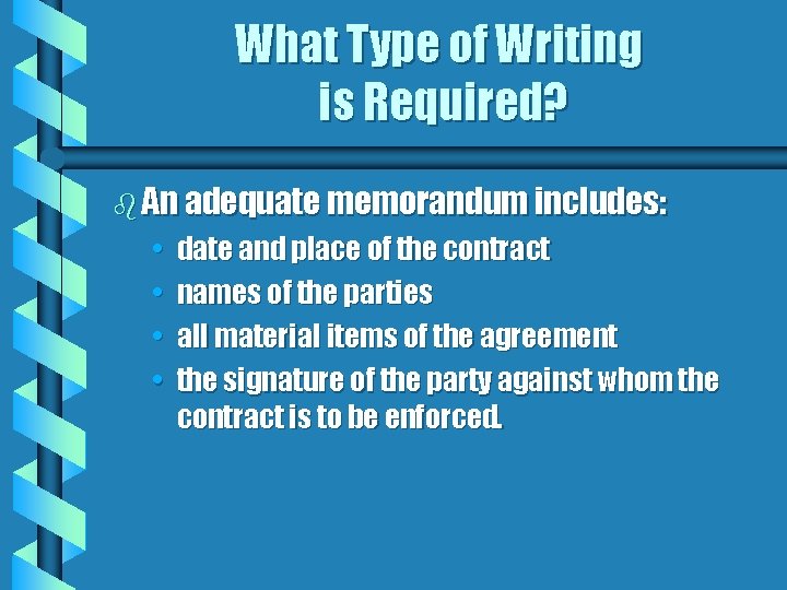 What Type of Writing is Required? b An adequate memorandum includes: • • date
