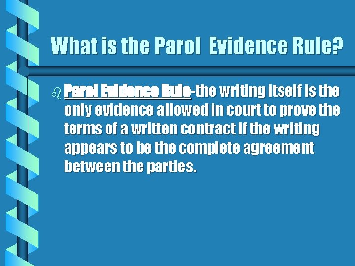 What is the Parol Evidence Rule? b Parol Evidence Rule-the writing itself is the