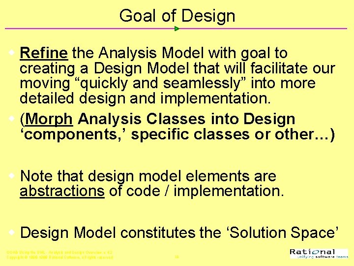 Goal of Design w Refine the Analysis Model with goal to creating a Design