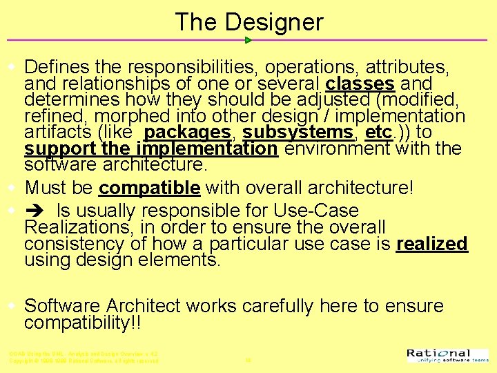 The Designer w Defines the responsibilities, operations, attributes, and relationships of one or several