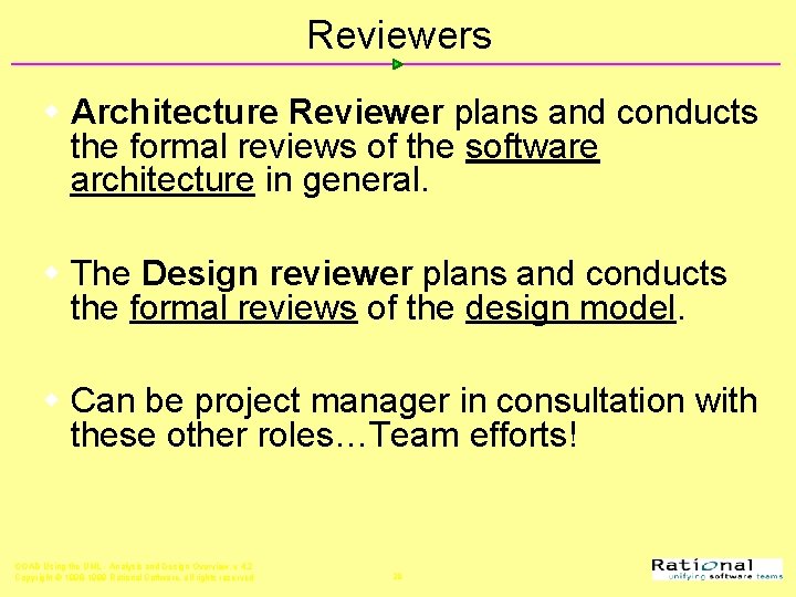 Reviewers w Architecture Reviewer plans and conducts the formal reviews of the software architecture