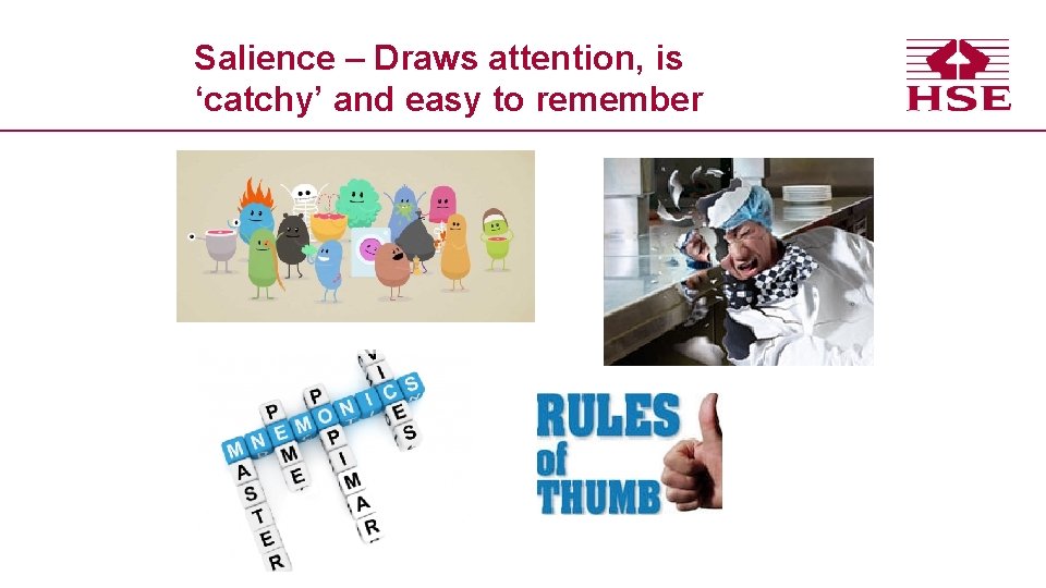 Salience – Draws attention, is ‘catchy’ and easy to remember 