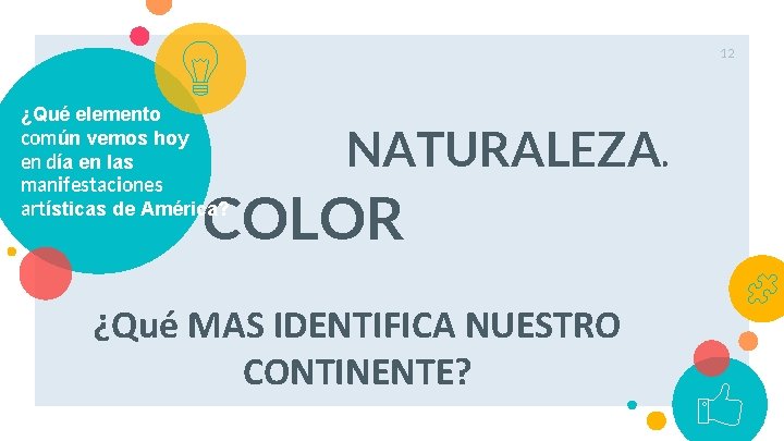 12 ¿Qué elemento común vemos hoy en día en las manifestaciones artísticas de América?