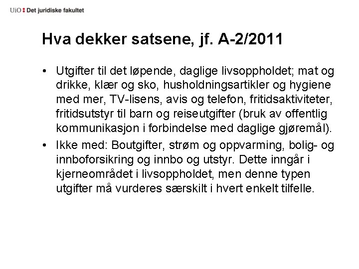 Hva dekker satsene, jf. A-2/2011 • Utgifter til det løpende, daglige livsoppholdet; mat og