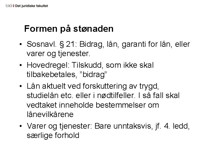 Formen på stønaden • Sosnavl. § 21: Bidrag, lån, garanti for lån, eller varer