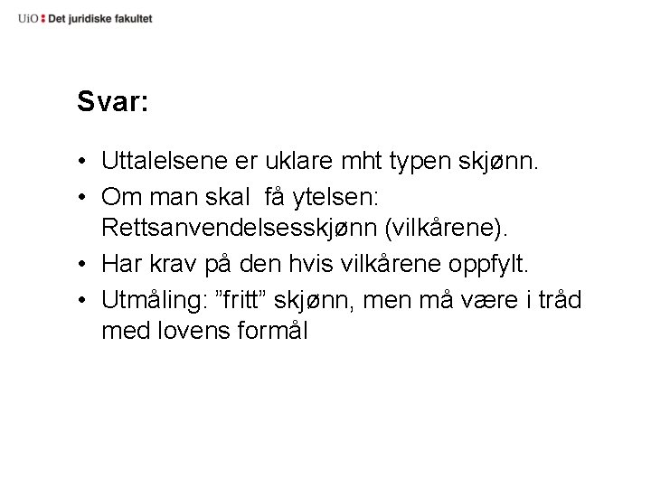 Svar: • Uttalelsene er uklare mht typen skjønn. • Om man skal få ytelsen: