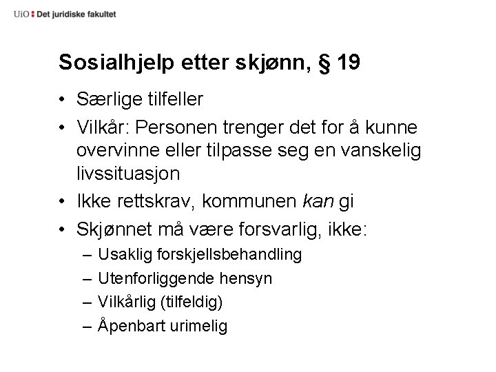 Sosialhjelp etter skjønn, § 19 • Særlige tilfeller • Vilkår: Personen trenger det for