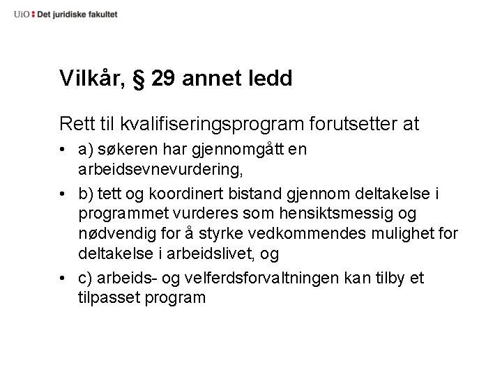 Vilkår, § 29 annet ledd Rett til kvalifiseringsprogram forutsetter at • a) søkeren har