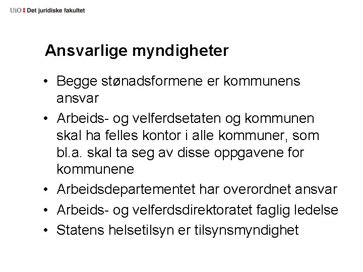 Ansvarlige myndigheter • Begge stønadsformene er kommunens ansvar • Arbeids- og velferdsetaten og kommunen