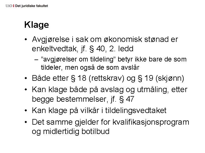 Klage • Avgjørelse i sak om økonomisk stønad er enkeltvedtak, jf. § 40, 2.