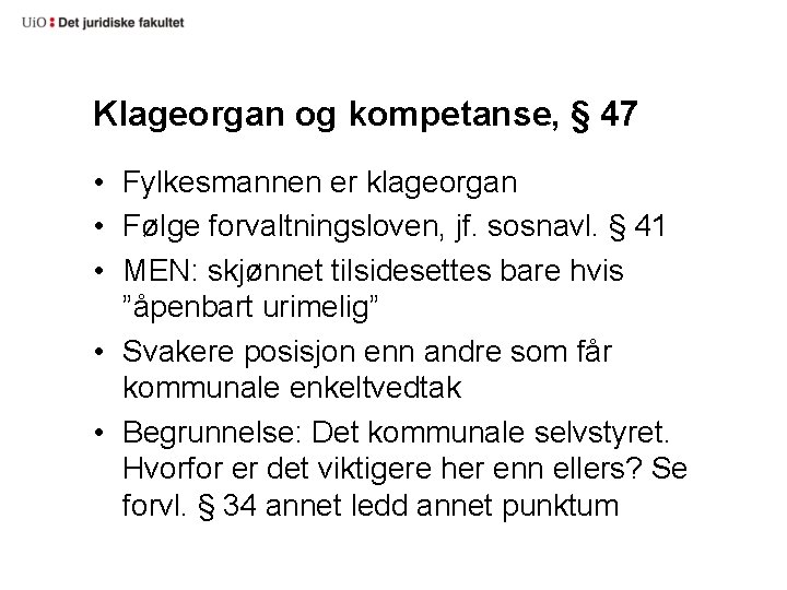 Klageorgan og kompetanse, § 47 • Fylkesmannen er klageorgan • Følge forvaltningsloven, jf. sosnavl.