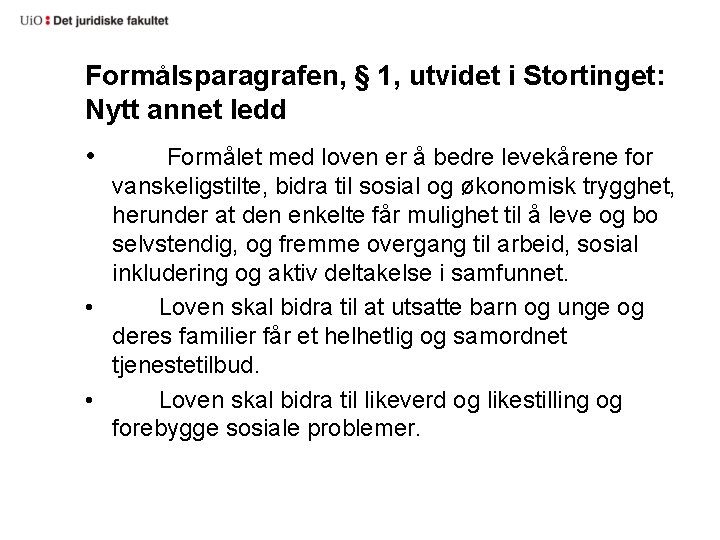 Formålsparagrafen, § 1, utvidet i Stortinget: Nytt annet ledd • Formålet med loven er