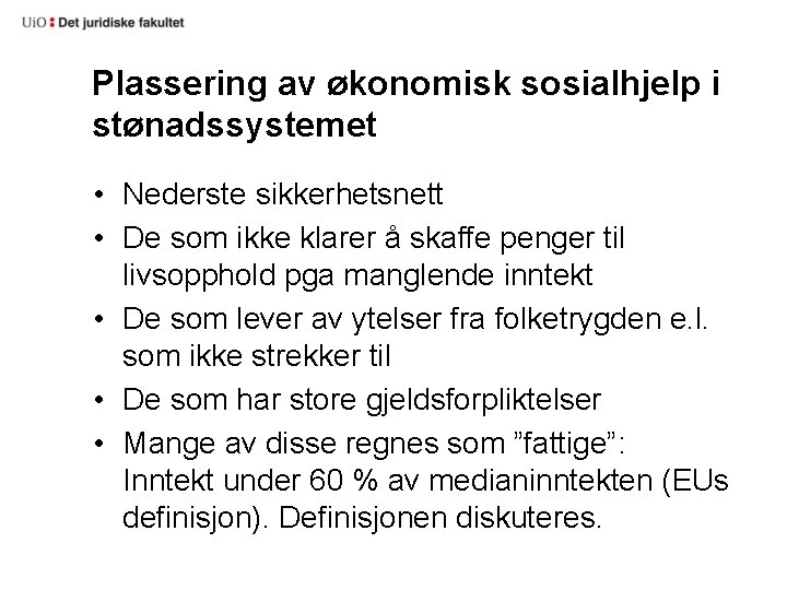 Plassering av økonomisk sosialhjelp i stønadssystemet • Nederste sikkerhetsnett • De som ikke klarer