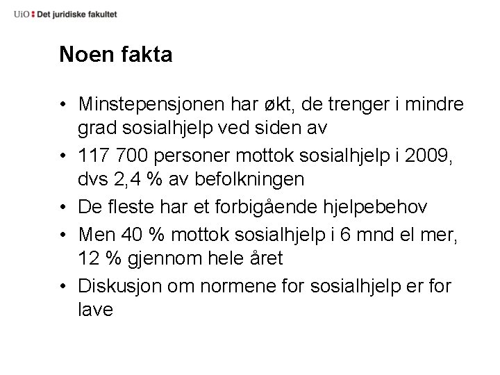 Noen fakta • Minstepensjonen har økt, de trenger i mindre grad sosialhjelp ved siden