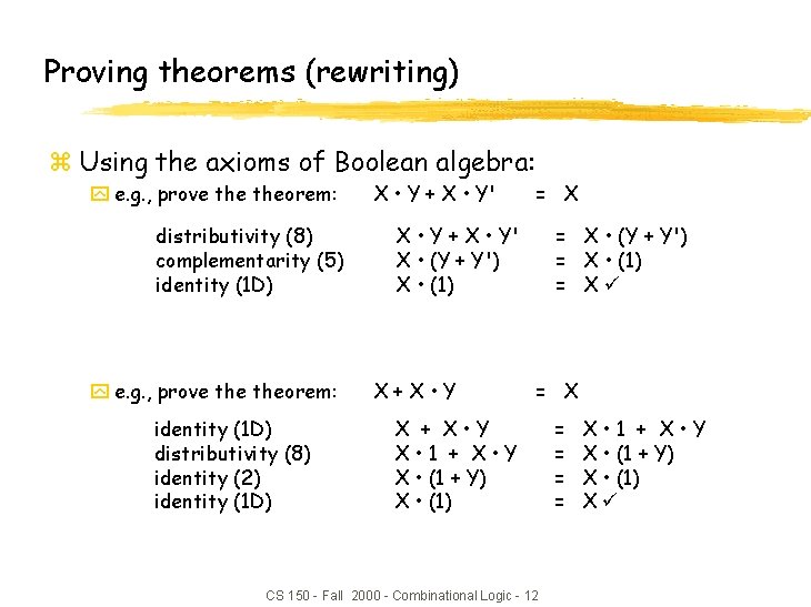 Proving theorems (rewriting) z Using the axioms of Boolean algebra: y e. g. , Proving theorems (rewriting) z Using the axioms of Boolean algebra: y e. g. ,