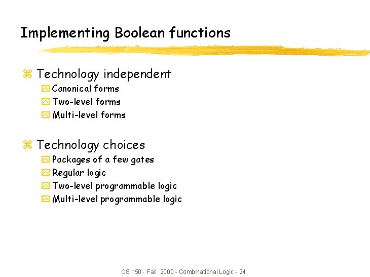 Implementing Boolean functions z Technology independent y Canonical forms y Two-level forms y Multi-level Implementing Boolean functions z Technology independent y Canonical forms y Two-level forms y Multi-level