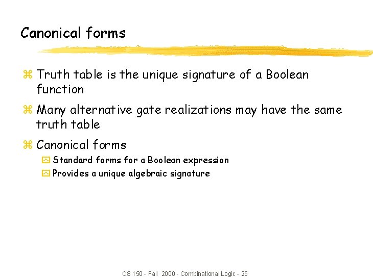 Canonical forms z Truth table is the unique signature of a Boolean function z Canonical forms z Truth table is the unique signature of a Boolean function z