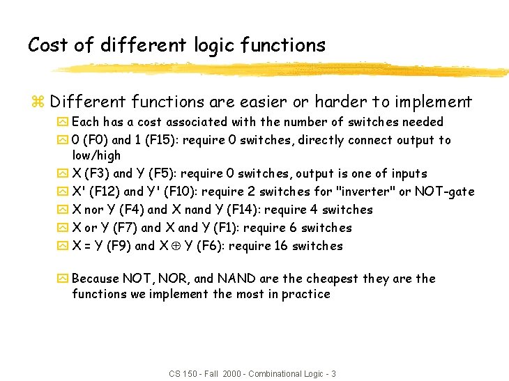 Cost of different logic functions z Different functions are easier or harder to implement Cost of different logic functions z Different functions are easier or harder to implement