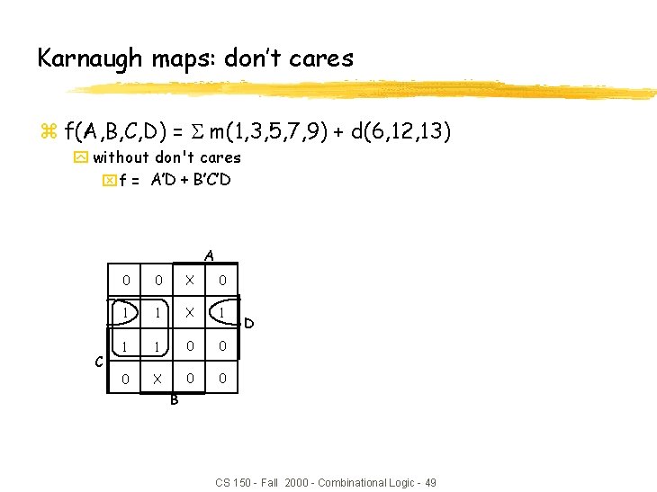 Karnaugh maps: don’t cares z f(A, B, C, D) = m(1, 3, 5, 7, Karnaugh maps: don’t cares z f(A, B, C, D) = m(1, 3, 5, 7,