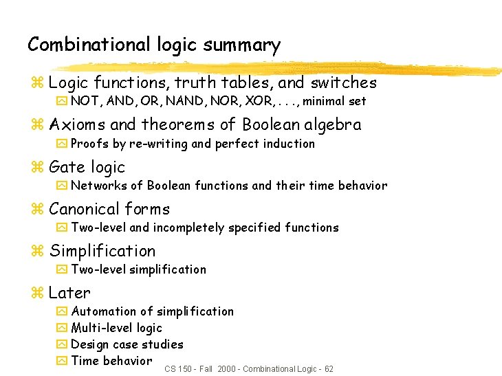 Combinational logic summary z Logic functions, truth tables, and switches y NOT, AND, OR, Combinational logic summary z Logic functions, truth tables, and switches y NOT, AND, OR,