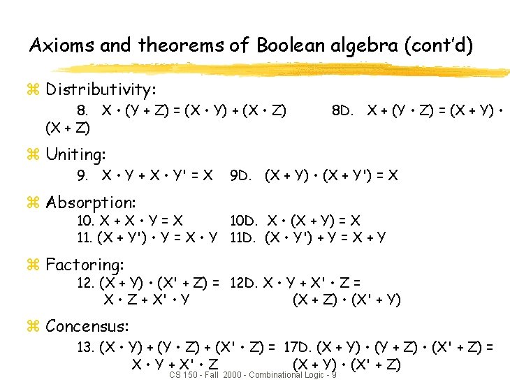 Axioms and theorems of Boolean algebra (cont’d) z Distributivity: 8. X • (Y + Axioms and theorems of Boolean algebra (cont’d) z Distributivity: 8. X • (Y +