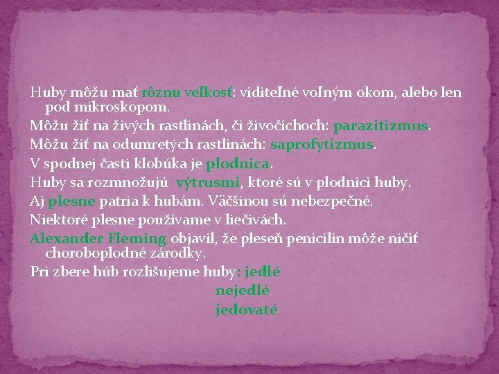 Huby môžu mať rôznu veľkosť: viditeľné voľným okom, alebo len pod mikroskopom. Môžu žiť Huby môžu mať rôznu veľkosť: viditeľné voľným okom, alebo len pod mikroskopom. Môžu žiť