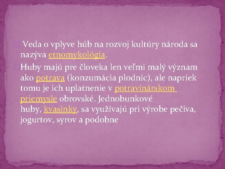 � Veda o vplyve húb na rozvoj kultúry národa sa nazýva etnomykológia. �Huby majú � Veda o vplyve húb na rozvoj kultúry národa sa nazýva etnomykológia. �Huby majú