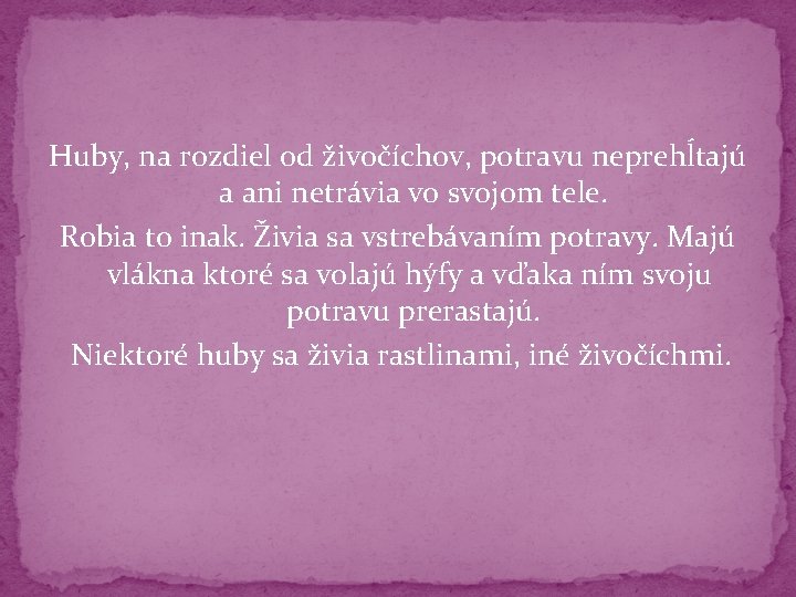 Huby, na rozdiel od živočíchov, potravu neprehĺtajú a ani netrávia vo svojom tele. Robia Huby, na rozdiel od živočíchov, potravu neprehĺtajú a ani netrávia vo svojom tele. Robia