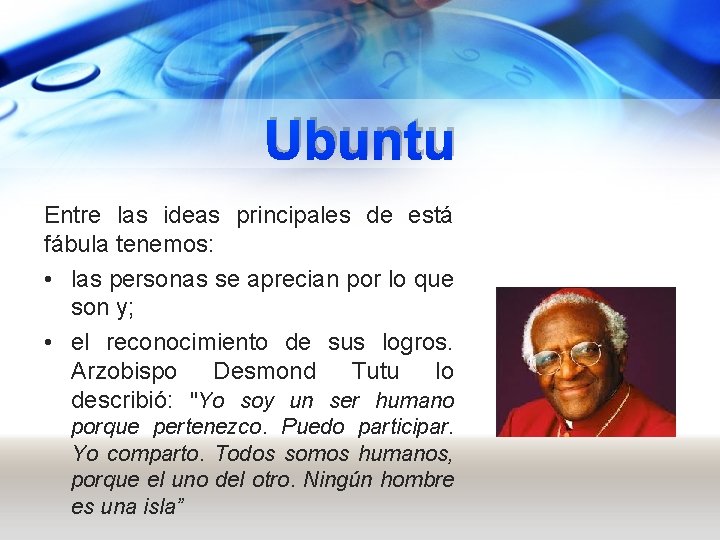 Ubuntu Entre las ideas principales de está fábula tenemos: • las personas se aprecian