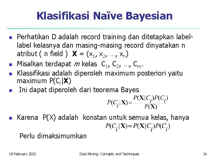 Klasifikasi Naïve Bayesian n Perhatikan D adalah record training dan ditetapkan label kelasnya dan Klasifikasi Naïve Bayesian n Perhatikan D adalah record training dan ditetapkan label kelasnya dan
