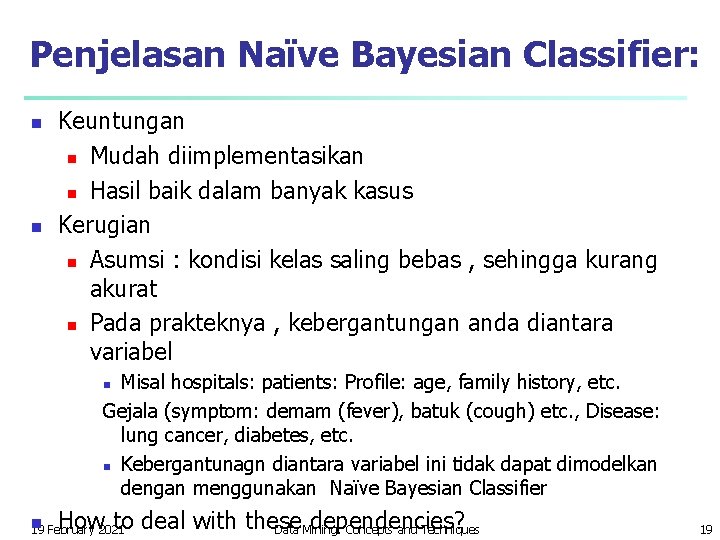 Penjelasan Naïve Bayesian Classifier: n n Keuntungan n Mudah diimplementasikan n Hasil baik dalam Penjelasan Naïve Bayesian Classifier: n n Keuntungan n Mudah diimplementasikan n Hasil baik dalam