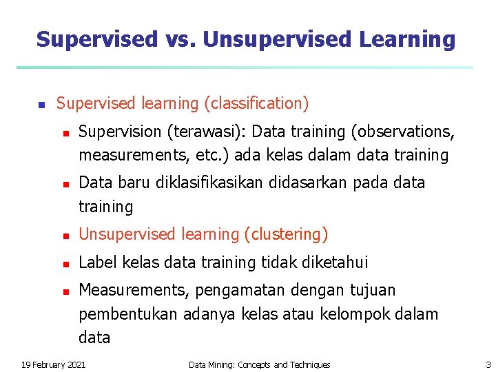 Supervised vs. Unsupervised Learning n Supervised learning (classification) n n Supervision (terawasi): Data training Supervised vs. Unsupervised Learning n Supervised learning (classification) n n Supervision (terawasi): Data training