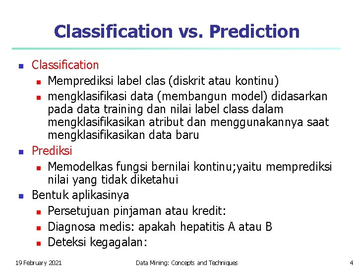 Classification vs. Prediction n Classification n Memprediksi label clas (diskrit atau kontinu) n mengklasifikasi Classification vs. Prediction n Classification n Memprediksi label clas (diskrit atau kontinu) n mengklasifikasi