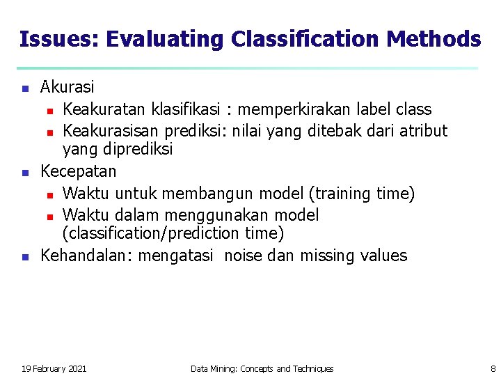 Issues: Evaluating Classification Methods n n n Akurasi n Keakuratan klasifikasi : memperkirakan label Issues: Evaluating Classification Methods n n n Akurasi n Keakuratan klasifikasi : memperkirakan label