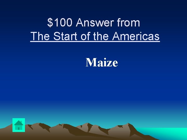 $100 Answer from The Start of the Americas Maize 