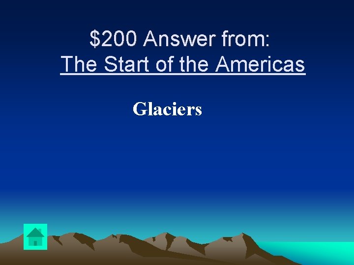 $200 Answer from: The Start of the Americas Glaciers 