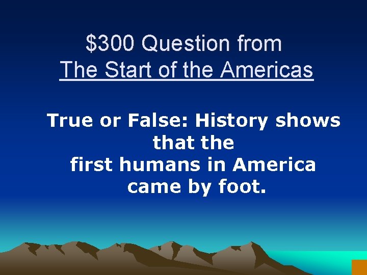 $300 Question from The Start of the Americas True or False: History shows that