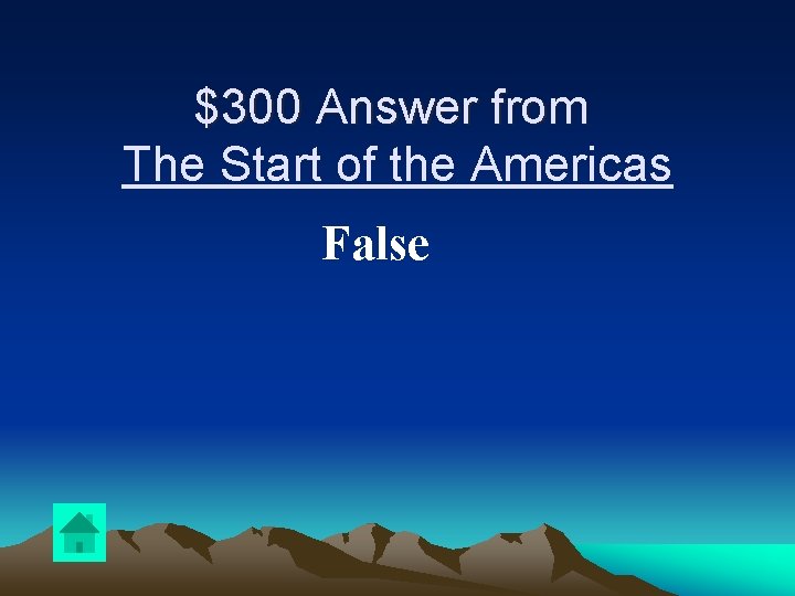 $300 Answer from The Start of the Americas False 