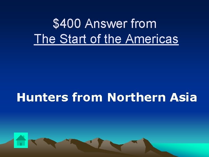 $400 Answer from The Start of the Americas Hunters from Northern Asia 