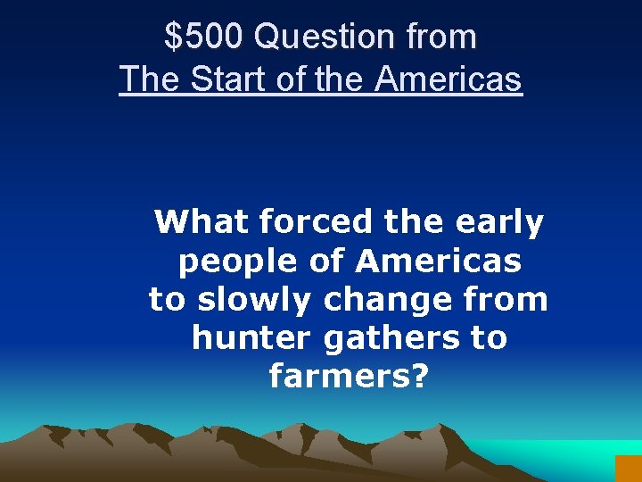 $500 Question from The Start of the Americas What forced the early people of